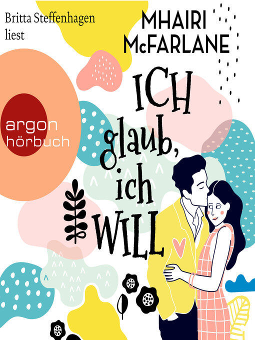 Title details for Ich glaub, ich will (Ungekürzte Lesung) by Mhairi McFarlane - Wait list